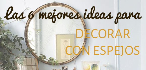 Espejos y decoración: 6 ideas geniales