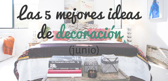 Las mejores ideas de decoración (junio)
